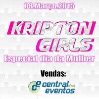 KRIPTON GIRLS SPECIAL DIA DA MULHER